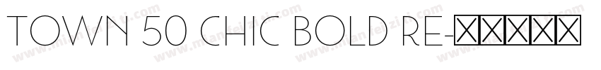Town 50 Chic Bold Re字体转换